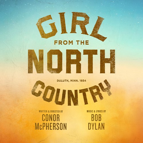 Girl From The North Country. Written and Directed by Conor McPherson. Music and Lyrics by Bob Dylan. Duluth, Minnesota 1934.